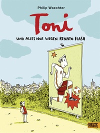Abbildung von: Toni. Und alles nur wegen Renato Flash - Beltz Verlagsgruppe GmbH & Co. KG