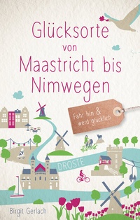 Abbildung von: Glücksorte von Maastricht bis Nimwegen - Droste Verlag GmbH