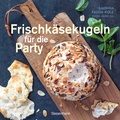 Cover: Frischk&auml;sekugeln f&uuml;r die Party - Partyrezepte mit Frischk&auml;se f&uuml;r Buffet, als Vorspeise, zum Abendessen - Bassermann