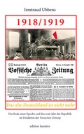Cover: 1918/1919. Das alte Deutschland ist nicht mehr. Das Ende einer Epoche und das erste Jahr der Republik im Feuilleton der Vossischen Zeitung. - edition lumi&egrave;re