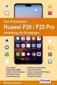 Abbildung von: Das Praxisbuch Huawei P20 / P20 Pro - Anleitung für Einsteiger - Gievers, Rainer