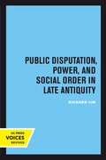 Cover: Public Disputation, Power, and Social Order in Late Antiquity - University of California Press