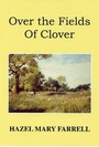 Cover: Over the Fields of Clover - Wilverley Press