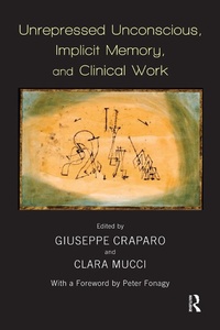 Enlarge image Cover: Unrepressed Unconscious, Implicit Memory, and Clinical Work - Routledge