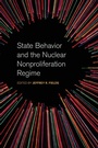 Cover: State Behavior and the Nuclear Nonproliferation Regime - University of Georgia Press