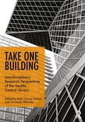 Cover: Take One Building : Interdisciplinary Research Perspectives of the Seattle Central Library - Routledge