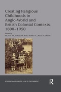 Cover: Creating Religious Childhoods in Anglo-World and British Colonial Contexts, 1800-1950 - Routledge