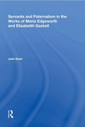 Cover: Servants and Paternalism in the Works of Maria Edgeworth and Elizabeth Gaskell - Routledge