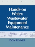 Cover: Hands On Water and Wastewater Equipment Maintenance, Volume I - Routledge