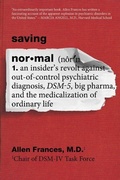 Cover: Saving Normal: An Insider's Revolt Against Out-of-Control Psychiatric Diagnosis, DSM-5, Big Pharma, and the Medicalization of Ordinary Life - HarperCollins