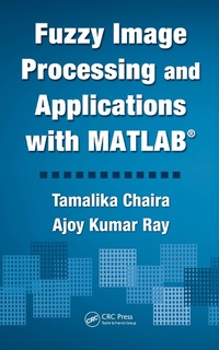 Enlarge image Cover: Fuzzy Image Processing and Applications with MATLAB - CRC Press