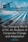 Cover: The Changing World of Oil: An Analysis of Corporate Change and Adaptation - Routledge