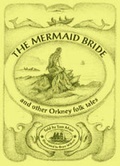 Cover: The Mermaid Bride and Other Orkney Folk Tales - Orcadian Ltd