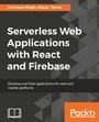 Cover: Serverless Web Applications with React and Firebase - Packt Publishing Limited