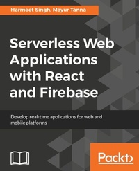 Enlarge image Cover: Serverless Web Applications with React and Firebase - Packt Publishing Limited