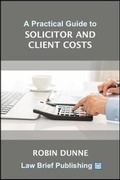 Cover: A Practical Guide to Solicitor and Client Costs - Law Brief Publishing