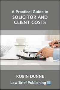 Abbildung von: A Practical Guide to Solicitor and Client Costs - Law Brief Publishing