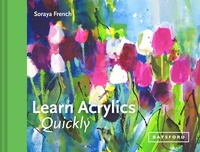 Abbildung von: Learn Acrylics Quickly - Batsford