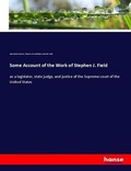 Cover: Some Account of the Work of Stephen J. Field - Hansebooks
