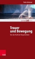 Cover: Trauer und Bewegung - Von der Kraft der K&ouml;rperlichkeit - Vandenhoeck & Ruprecht