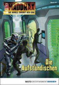Abbildung von: Maddrax 477 - Science-Fiction-Serie - Bastei Lübbe