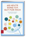 Cover: Ab heute sorg ich gut f&uuml;r mich - ZS Verlag