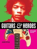 Cover: Guitars and Heroes: Mythic Guitars and Legendary Musicians - Firefly Books Ltd