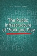 Cover: The Public Infrastructure of Work and Play - University of Illinois Press