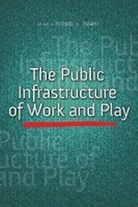 Enlarge image Cover: The Public Infrastructure of Work and Play - University of Illinois Press