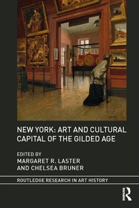 Abbildung von: New York: Art and Cultural Capital of the Gilded Age - Routledge
