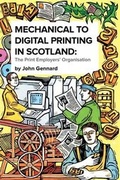 Cover: Mechanical to Digital Printing in Scotland - Scottish Printing Archival Trust