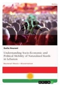 Cover: Understanding Socio-Economic and Political Mobility of Naturalized Kurds in Lebanon - GRIN Verlag