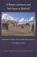 Cover: A Roman settlement and bath house at Shadwell - Pre-Construct Archaeology Limited