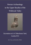 Cover: Roman Archaeology in the Upper Reaches of the Walbrook Valley - Pre-Construct Archaeology Limited