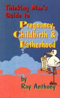 Cover: Thinking Man's Guide to Pregnancy, Childbirth and Fatherhood - Anthony Creative Enterprises