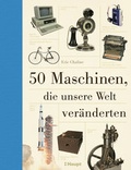 Cover: 50 Maschinen, die unsere Welt ver&auml;nderten - Haupt Verlag