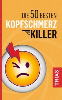 Abbildung von: Die 50 besten Kopfschmerz-Killer - TRIAS