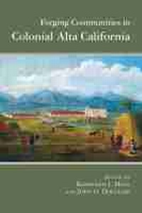 Enlarge image Cover: Forging Communities in Colonial Alta California - University of Arizona Press