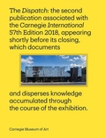Cover: Carnegie International, 57th Edition - The Dispatch - Carnegie Museum of Art,U.S.