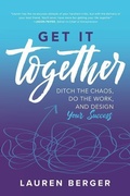 Cover: Get It Together: Ditch the Chaos, Do the Work, and Design your Success - McGraw-Hill Education