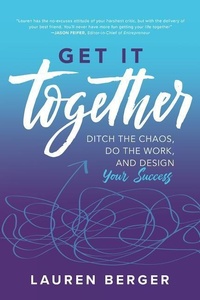 Enlarge image Cover: Get It Together: Ditch the Chaos, Do the Work, and Design your Success - McGraw-Hill Education