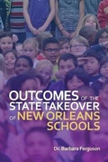 Cover: Outcomes of the State Takeover of New Orleans Schools - Dorrance Publishing Co.