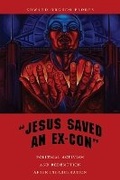 Cover: "Jesus Saved an Ex-Con" - New York University Press