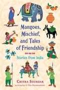 Cover: Mangoes, Mischief, and Tales of Friendship: Stories from India - Candlewick Press,U.S.