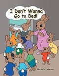 Cover: I Don't Wanna Go to Bed! - AUTHORHOUSE