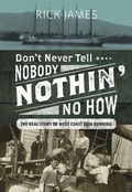 Cover: Don't Never Tell Nobody Nothin' No How - Harbour Publishing