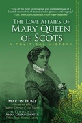 Cover: The Love Affairs of Mary Queen of Scots - Racehorse Publishing