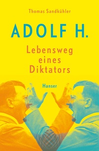 Abbildung von: Adolf H. - Lebensweg eines Diktators - Hanser