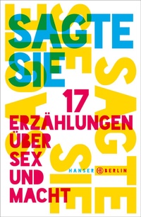 Abbildung von: Sagte sie. 17 Erzählungen über Sex und Macht - Hanser Berlin