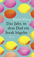 Cover: Das Jahr, in dem Dad ein Steak b&uuml;gelte - Kiepenheuer & Witsch